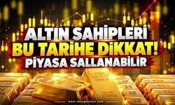 Altın Sahipleri Bu Tarihe Dikkat. Piyasa Sallanabilir