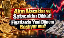 Altın Alacaklar ve Satacaklar Dikkat! Fiyatlarda Yeni Dönem Başlıyor mu?