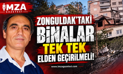 Zonguldak’taki Binalar Tek Tek Elden Geçirilmeli…