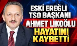Eski Ereğli TSO Başkanı Ahmet Likoğlu Hayatını Kaybetti