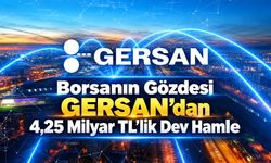 Borsanın Gözdesi GERSAN'dan 4,25 Milyar TL’lik Dev Hamle