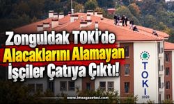 Zonguldak TOKİ’de Alacaklarını Alamayan İşçiler Çatıya Çıktı!