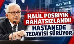 Halil Posbıyık Rahatsızlandı! Hastanede Tedavisi Sürüyor