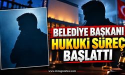 Belediye Başkanı Hukuki Süreç Başlattı…