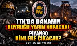 Dananın Kuyruğu Yarın Kopacak… TTK’da Piyango Kimlere Çıkacak?