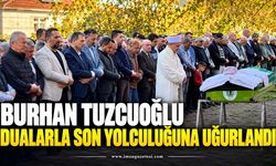 Burhan Tuzcuoğlu Dualarla Son Yolculuğuna Uğurlandı