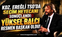 Kdz. Ereğli TSO'da Seçim Heyecanı Sonuçlandı: Yüksel Balcı Resmen Başkan Oldu!