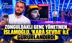 Zonguldaklı Genç Yönetmen İslamoğlu, 'Kara Sevda' ile gururlandırdı