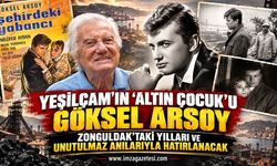 Yeşilçam'ın "Altın Çocuk"u Göksel Arsoy, Zonguldak'taki Yılları ve Unutulmaz Anılarıyla Hatırlanacak