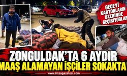 Zonguldak'ta 6 Aydır Maaş Alamayan İşçiler Sokakta: Geceyi Kartonların Üzerinde Geçiriyorlar