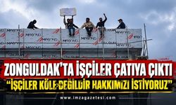 Zonguldak'ta İşçiler Çatıya Çıktı: "İşçiler Köle Değildir Hakkımızı İstiyoruz"