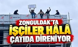 Zonguldak'ta İşçiler Hâlâ Çatıda Direniyor: "Köle Değiliz, Hakkımızı İstiyoruz"