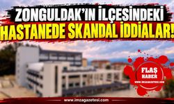 Zonguldak'ın İlçesindeki Hastanede Skandal İddialar