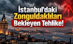 İstanbul'daki Zonguldaklıları Bekleyen Tehlike!