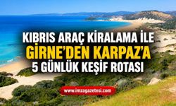 Kıbrıs Araç Kiralama ile Girne'den Karpaz'a 5 Günlük Keşif Rotası