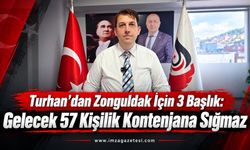 Turhan’dan Zonguldak İçin 3 Başlık: “Gelecek 57 Kişilik Kontenjana Sığmaz”