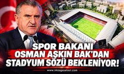Spor Bakanı Osman Aşkın Bak'dan Stadyum Sözü Bekleniyor!