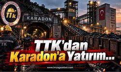 TTK’dan Karadon’a Yatırım…