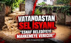 Vatandaştan Sel İsyanı. "Esnaf Belediyeyi Mahkemeye Verecek!"