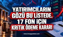 Yatırımcıların Gözü Bu Listede. 17 Fon İçin Kritik Ödeme Kararı