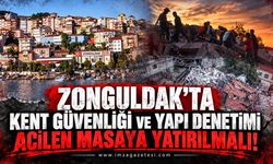 Zonguldak'ta Kent Güvenliği Ve Yapı Denetimi Acilen Masaya Yatırılmalı