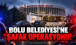 Bolu Belediyesi'ne Şafak Operasyonu