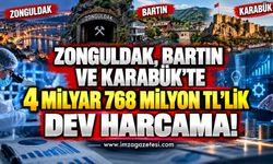 Zonguldak, Bartın ve Karabük'te 4 Milyar 768 Milyon TL'lik Dev Harcama!