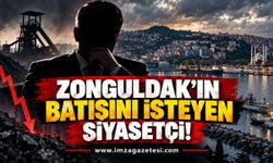 Zonguldak’ın Batışını İsteyen Siyasetçi!