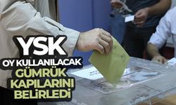 Oy kullanacak gümrük kapıları belli oldu... Zonguldak da var!