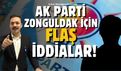 Ak Parti Zonguldak için flaş iddialar!