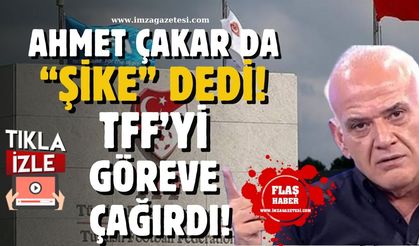 Ahmet Çakar da "Şike" dedi ve TFF göreve çağrıldı!