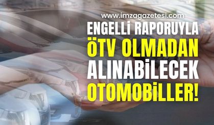 Engelli raporu ile ÖTV olmadan alınabilecek otomobillerin listesi!