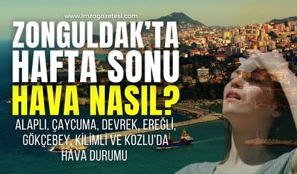 Zonguldak'ta hafta sonu hava nasıl? (Alaplı, Çaycuma, Devrek, Ereğli, Gökçebey, Kilimli ve Kozlu'da hava durumu)