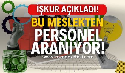 İşkur açıkladı... Bu meslekten personel aranıyor!