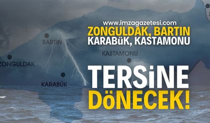 Zonguldak, Bartın, Karabük ve Kastamonu için her şey tersine dönecek!