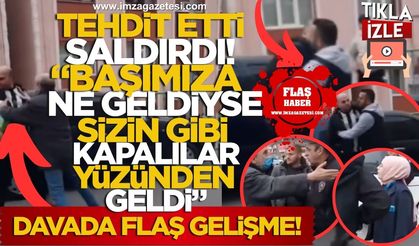 Tehdit Etti, Saldırdı! "Başımıza Ne Geldiyse Sizin Gibi Kapalılardan Geldi!" Davasında Flaş Gelişme!