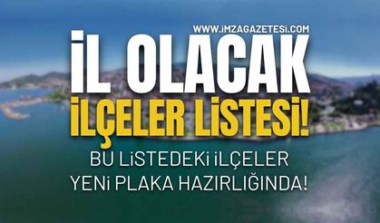 İl Olacak İlçeler Listesi Güncellendi!