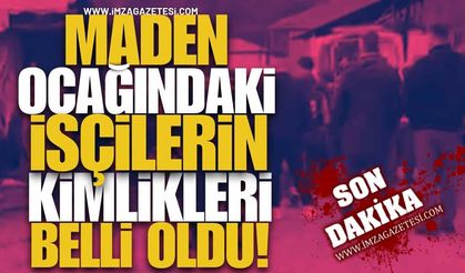 Maden Ocağındaki Madencilerin Kimlikleri Belli Oldu!
