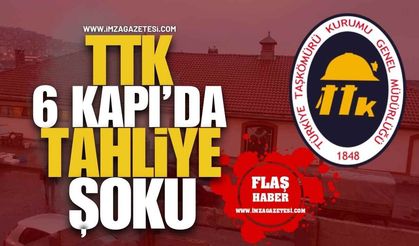TTK 6 Kapı'da Tahliye Şoku!
