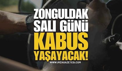 Zonguldak'ta Sürücüler Salı Günü Kabusu Yaşayacak