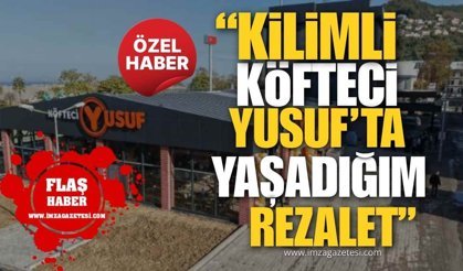 "Kilimli Köfteci Yusuf’ta Yaşadığım Rezalet!"