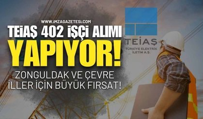 TEİAŞ 402 İşçi Alımı Yapıyor! Zonguldak ve Çevre İller İçin Büyük Fırsat!