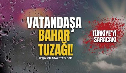 Vatandaşa Bahar Tuzağı! Türkiye’ye Giriş Yapacak!