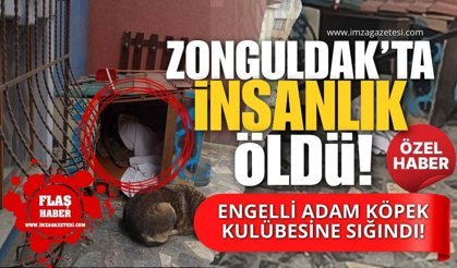 Zonguldak’ta İnsanlık Öldü! Engelli Adam Köpek Kulübesine Sığındı!