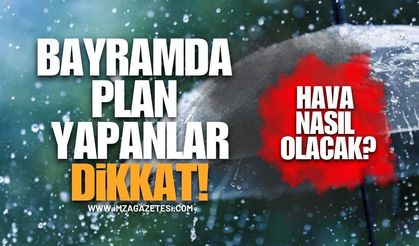 Bayram Planı Yapanlar Dikkat! Meteoroloji'den Kritik Uyarı!