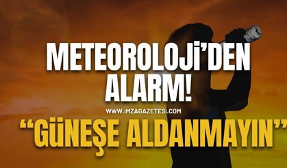 Meteoroloji'den Alarm! "Güneşe Aldanmayın!"
