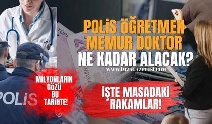Milyonların Gözü Bu Tarihte! Polis, Öğretmen, Doktor,Memur Ne Kadar Alacak? İşte Masadaki Rakamlar!