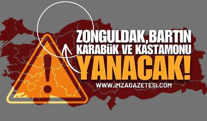 Zonguldak, Bartın, Karabük ve Kastamonu Yanacak!
