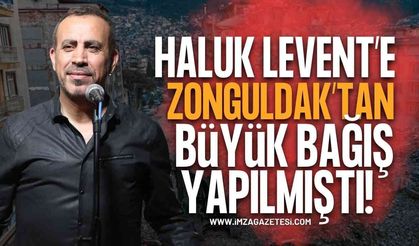 Haluk Levent'e Zonguldak'tan da Büyük Bağış Yapılmıştı