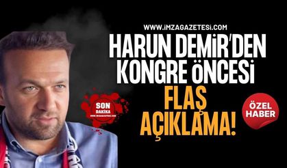 Harun Demir'den Kongre Öncesi Flaş Açıklama!